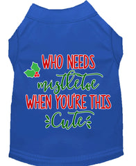 Who Needs Mistletoe Screen Print Dog Shirt