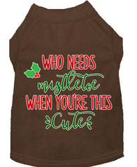 Who Needs Mistletoe Screen Print Dog Shirt