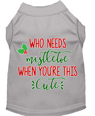 Who Needs Mistletoe Screen Print Dog Shirt