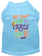 We Don't Hide The Crazy Screen Print Mardi Gras Dog Shirt