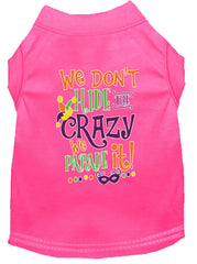 We Don't Hide The Crazy Screen Print Mardi Gras Dog Shirt