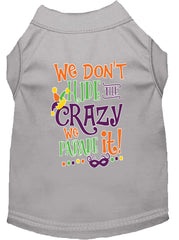 We Don't Hide The Crazy Screen Print Mardi Gras Dog Shirt