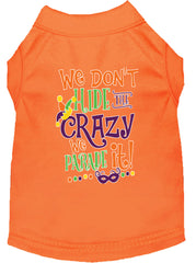 We Don't Hide The Crazy Screen Print Mardi Gras Dog Shirt