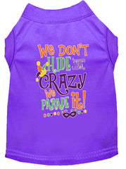 We Don't Hide The Crazy Screen Print Mardi Gras Dog Shirt