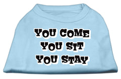 You Come, You Sit, You Stay Screen Print Shirts