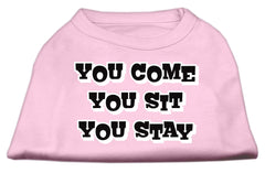 You Come, You Sit, You Stay Screen Print Shirts