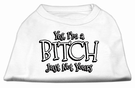 Yes Im A Bitch Just Not Yours Screen Print Shirt