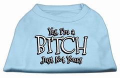 Yes Im A Bitch Just Not Yours Screen Print Shirt