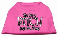 Yes Im A Bitch Just Not Yours Screen Print Shirt