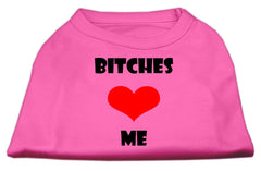 Bitches Love Me Screen Print Shirts Bright Pink XXXL