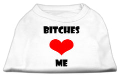 Bitches Love Me Screen Print Shirts White XXXL