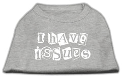 I Have Issues Screen Printed Dog Shirt  Grey XXXL